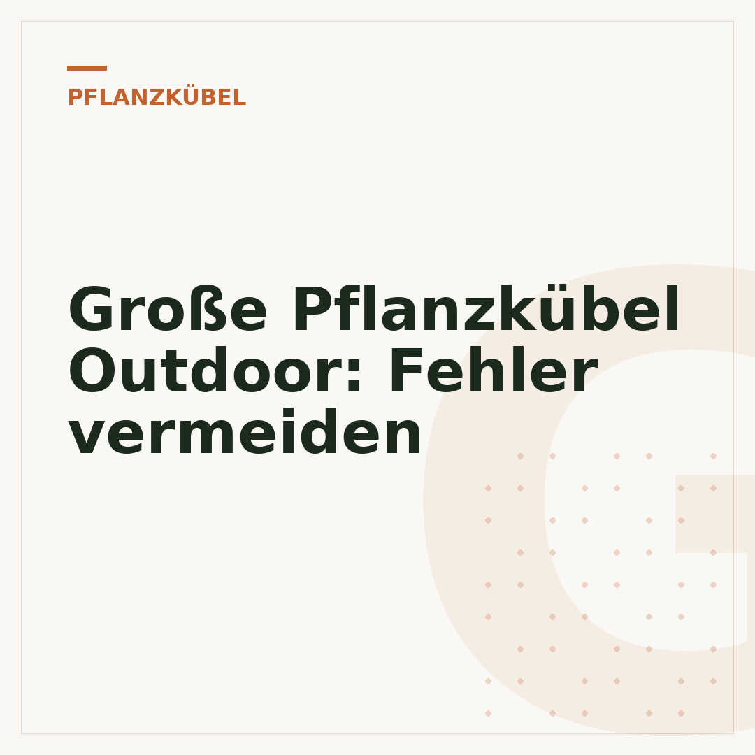 Große Pflanzkübel Outdoor: Fehler vermeiden