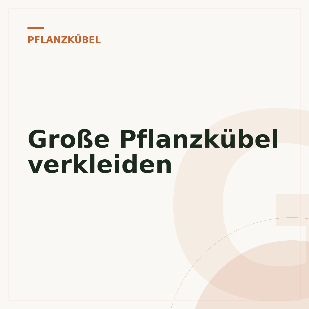 Große Pflanzkübel verkleiden