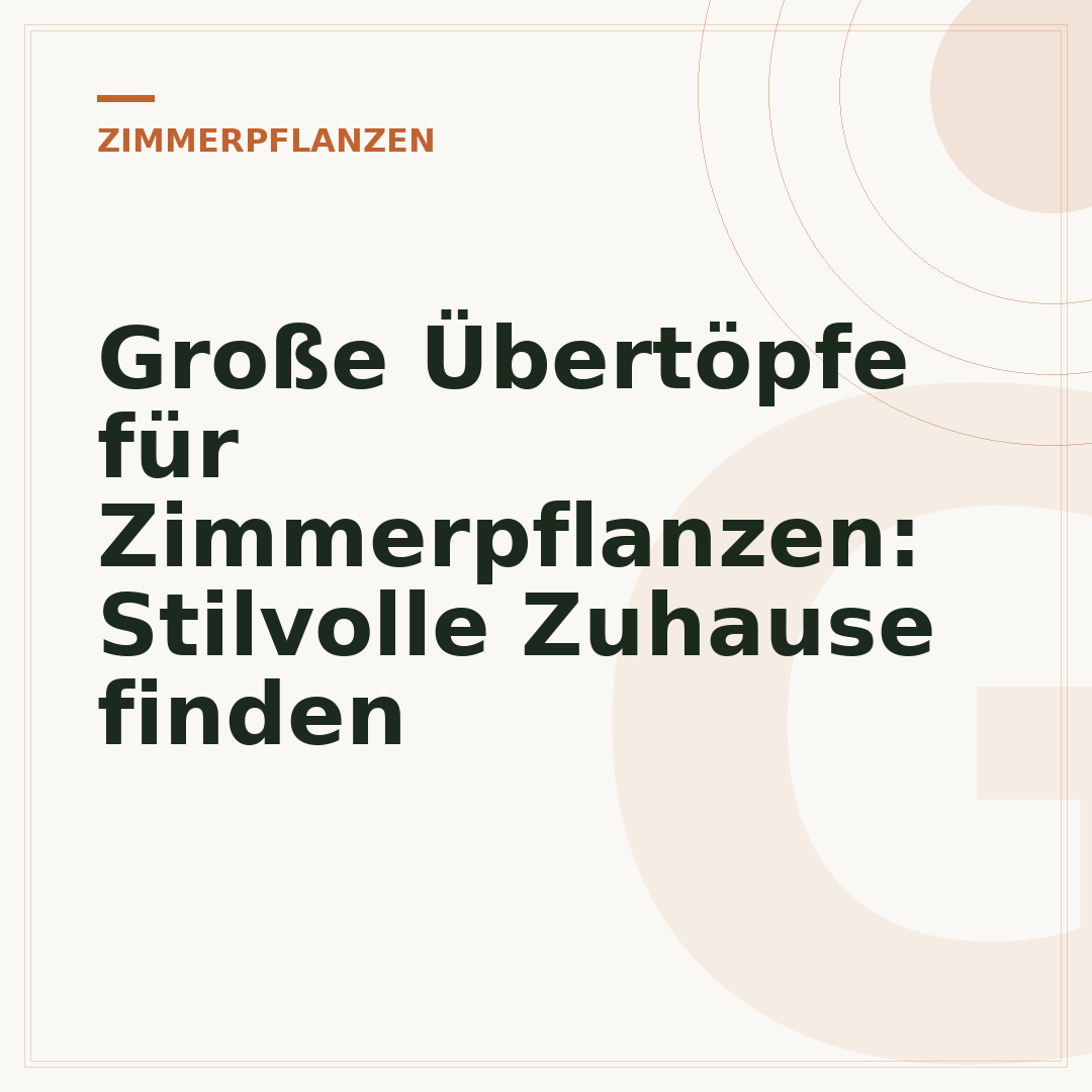 Große Übertöpfe für Zimmerpflanzen: Stilvolle Zuhause finden