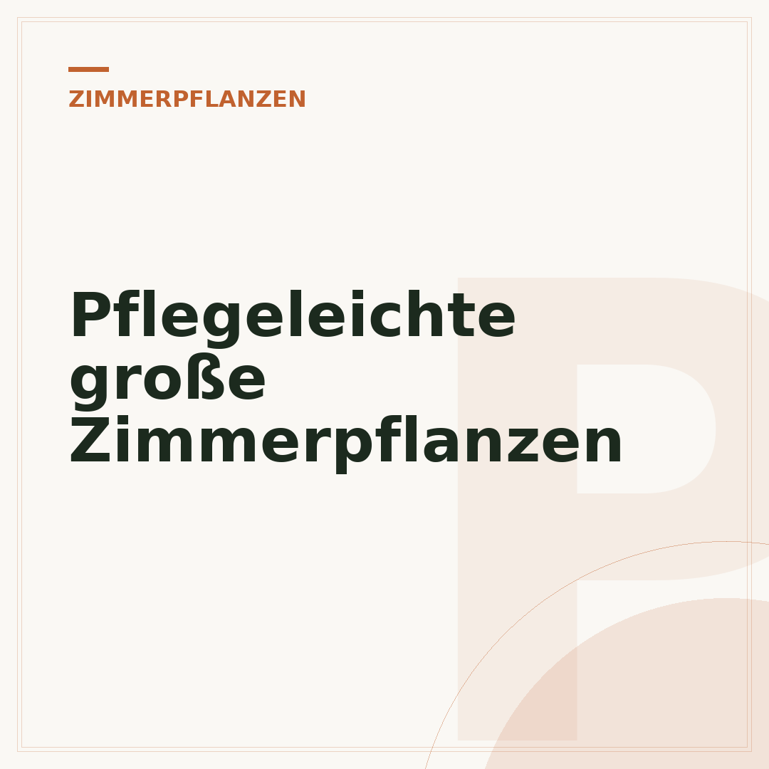 Pflegeleichte große Zimmerpflanzen