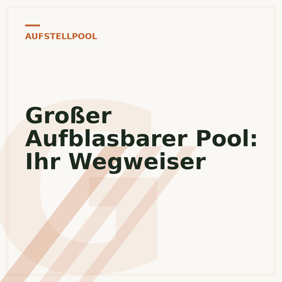 Großer Aufblasbarer Pool: Ihr Wegweiser