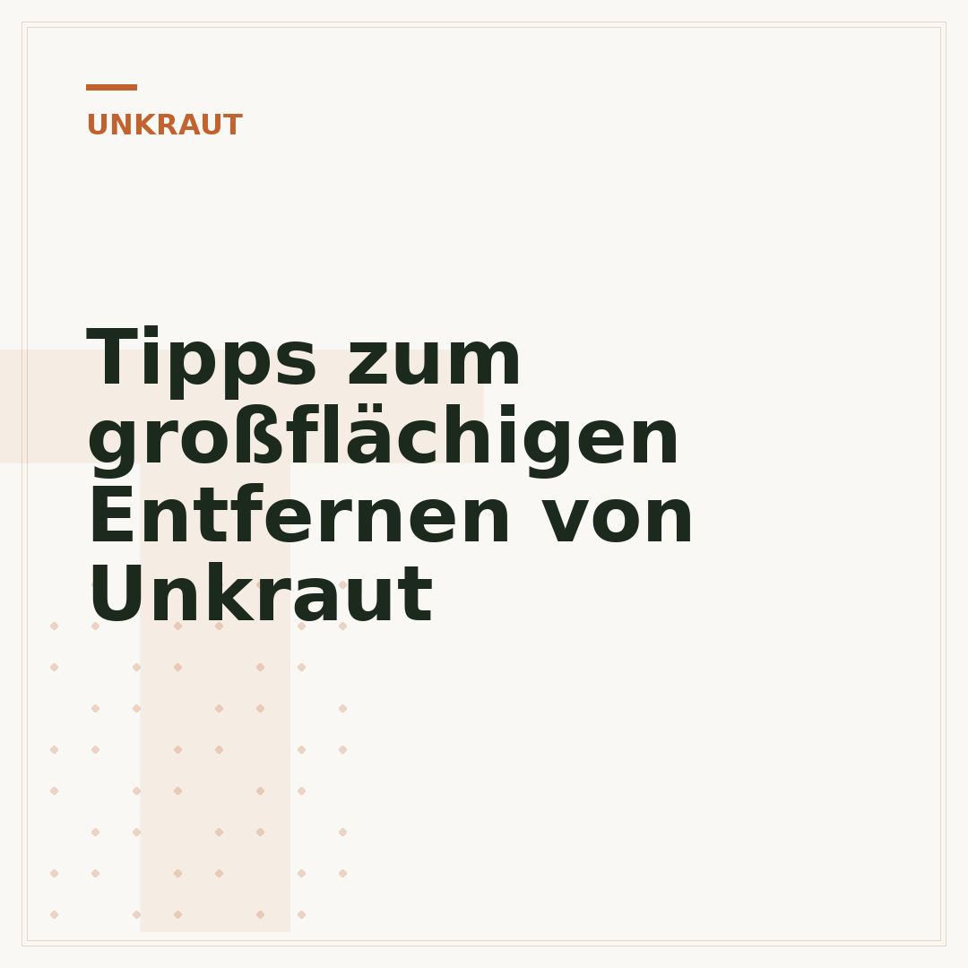 Tipps zum großflächigen Entfernen von Unkraut