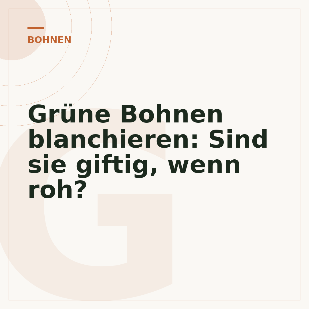 Grüne Bohnen blanchieren: Sind sie giftig, wenn roh?