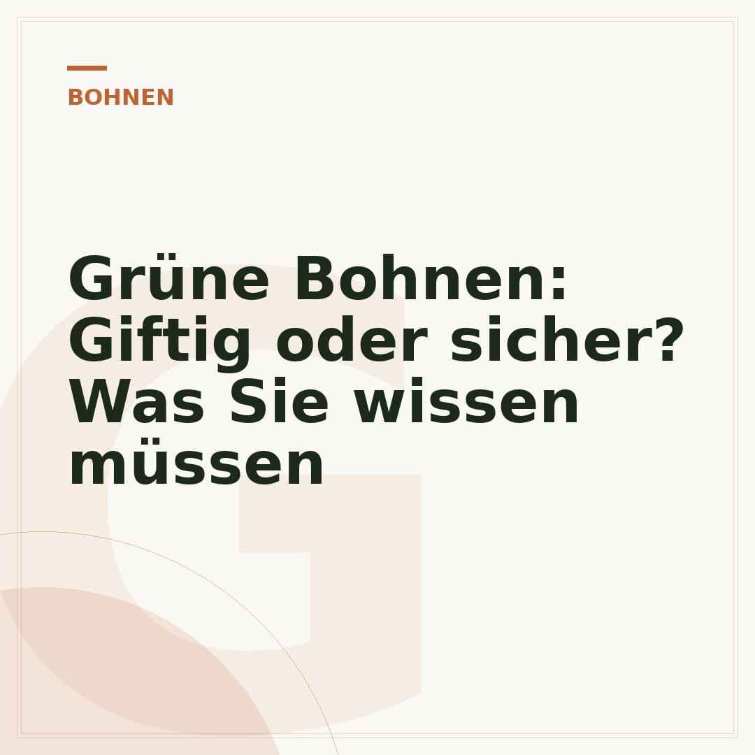 Grüne Bohnen: Giftig oder sicher? Was Sie wissen müssen