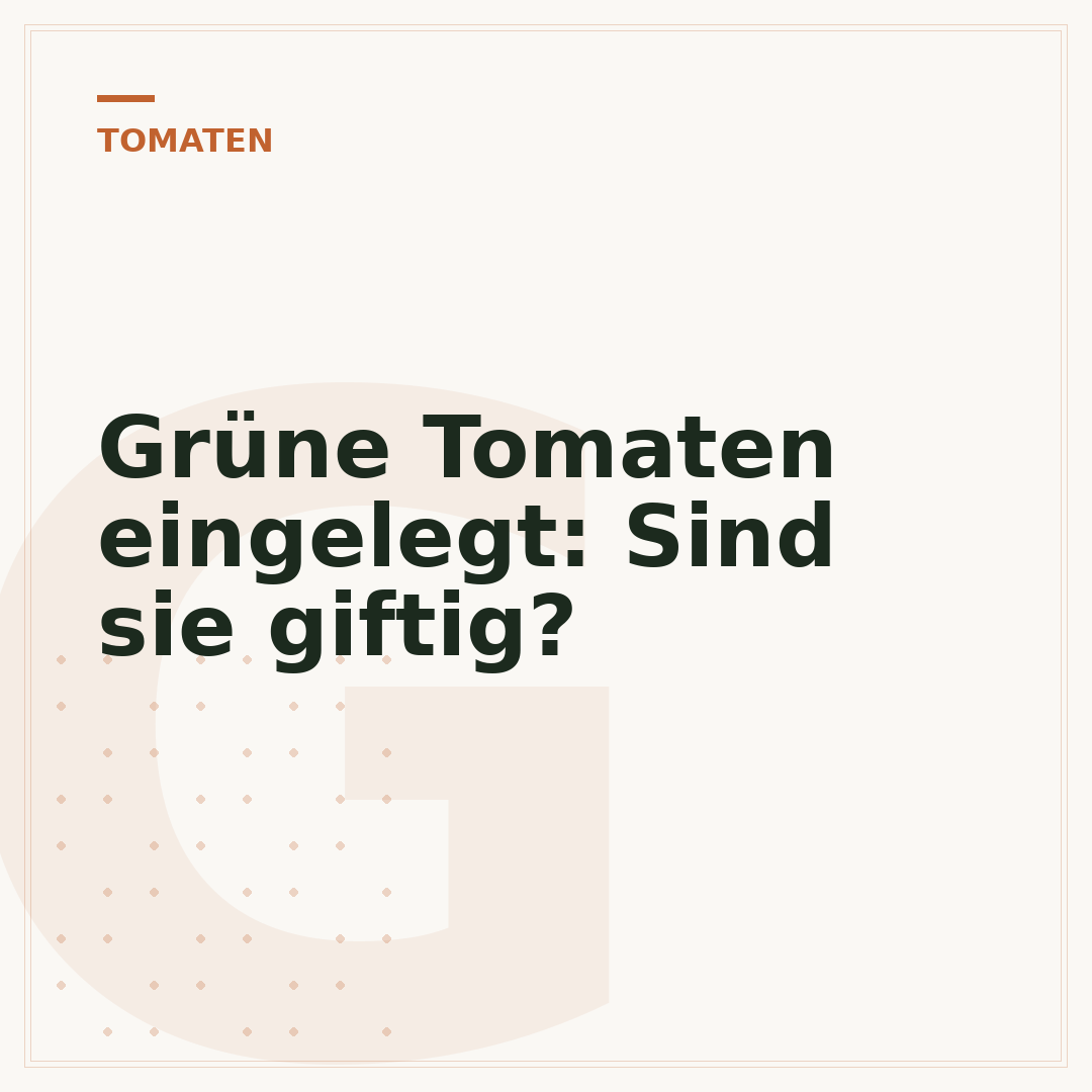 Grüne Tomaten eingelegt: Sind sie giftig?