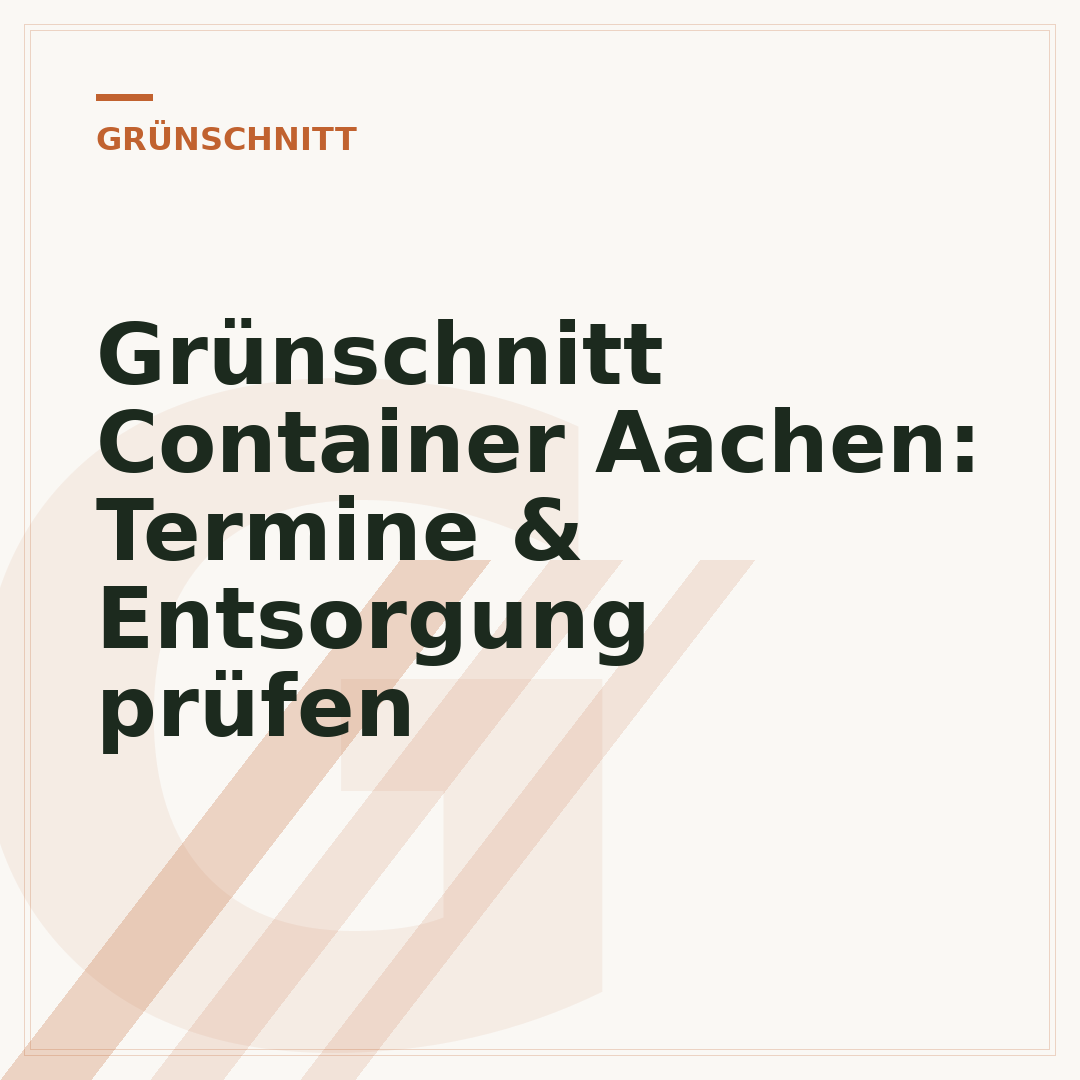 Grünschnitt Container Aachen: Termine & Entsorgung prüfen