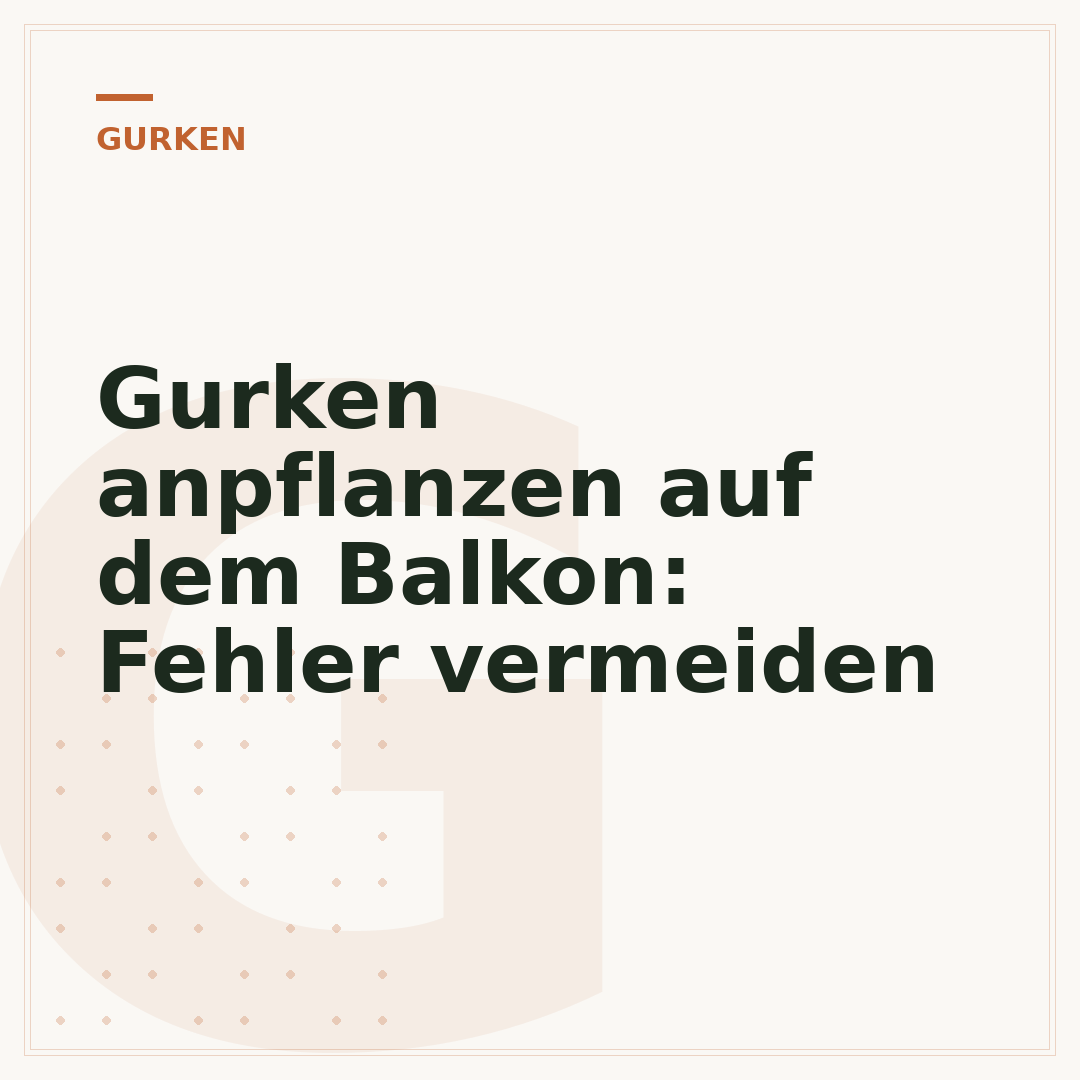 Gurken anpflanzen auf dem Balkon: Fehler vermeiden