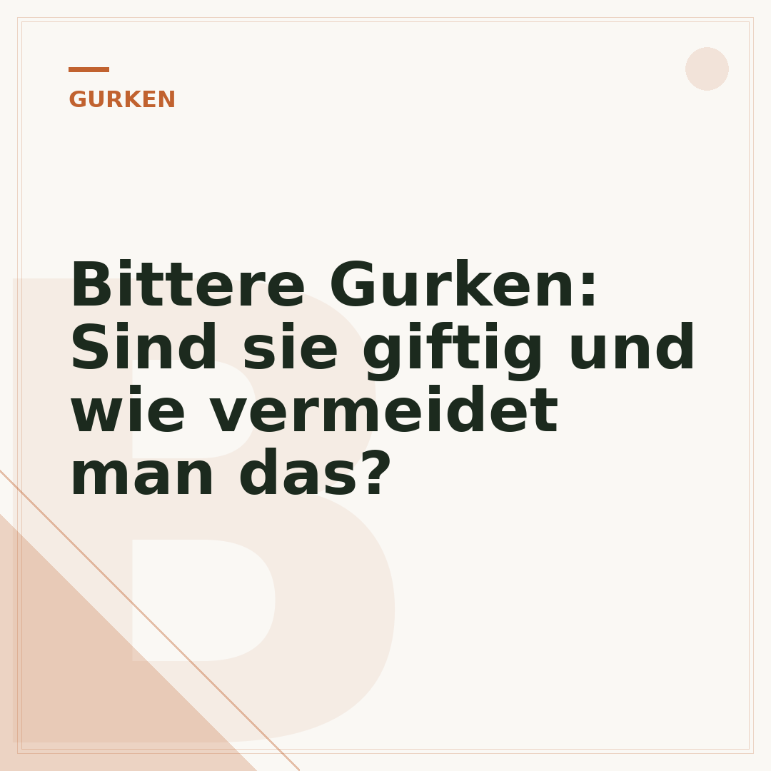 Bittere Gurken: Sind sie giftig und wie vermeidet man das?