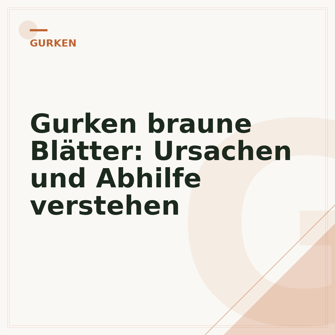 Gurken braune Blätter: Ursachen und Abhilfe verstehen