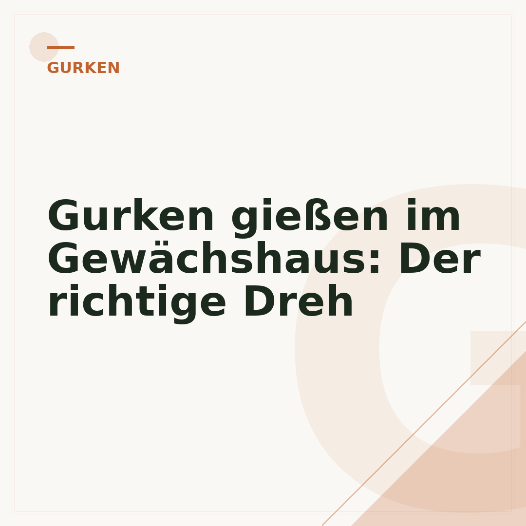 Gurken gießen im Gewächshaus: Der richtige Dreh