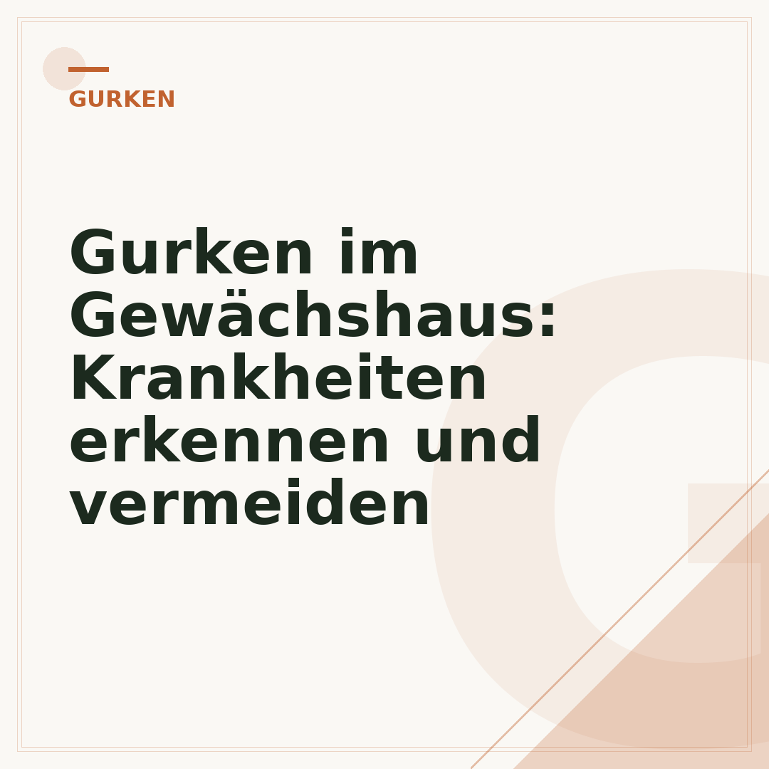 Gurken im Gewächshaus: Krankheiten erkennen und vermeiden