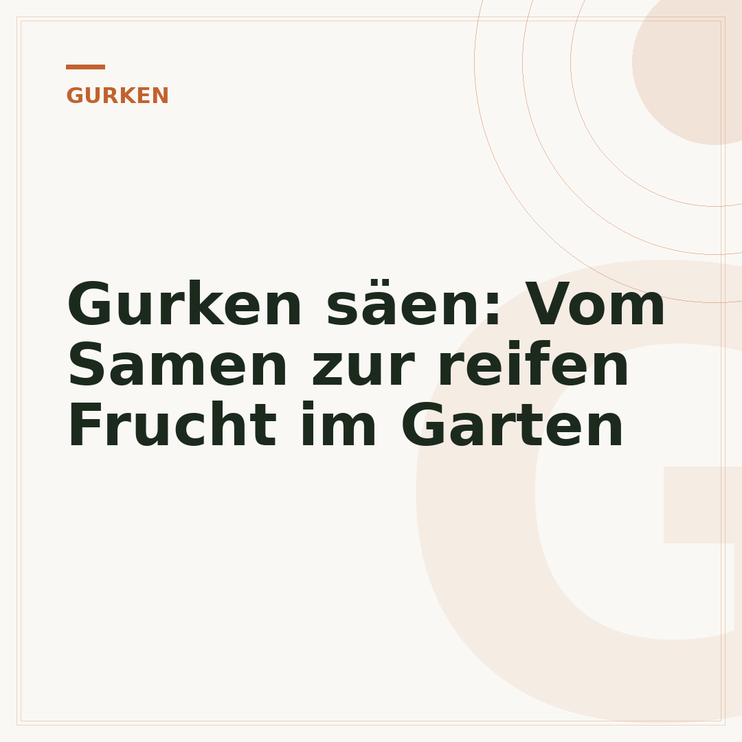 Gurken säen: Vom Samen zur reifen Frucht im Garten