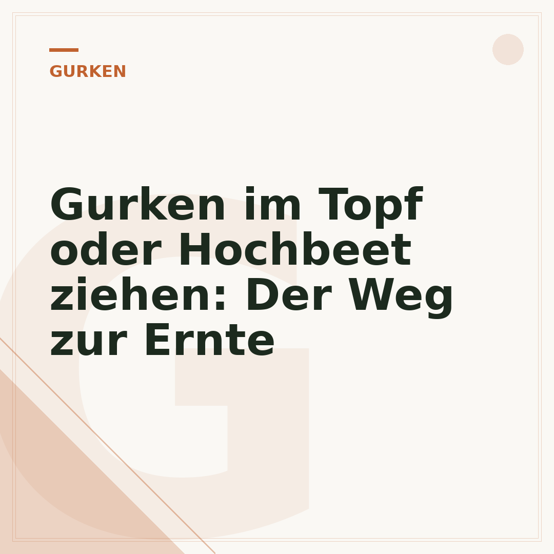 Gurken im Topf oder Hochbeet ziehen: Der Weg zur Ernte
