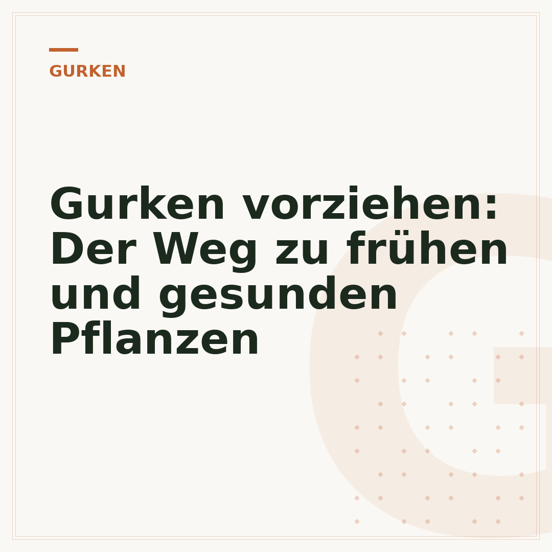 Gurken vorziehen: Der Weg zu frühen und gesunden Pflanzen