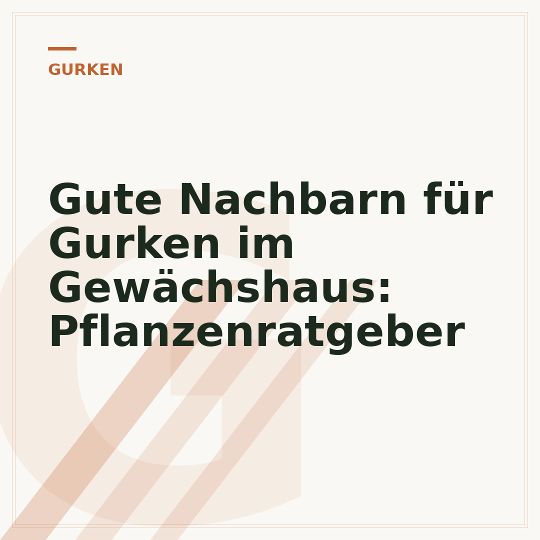 Gute Nachbarn für Gurken im Gewächshaus: Pflanzenratgeber