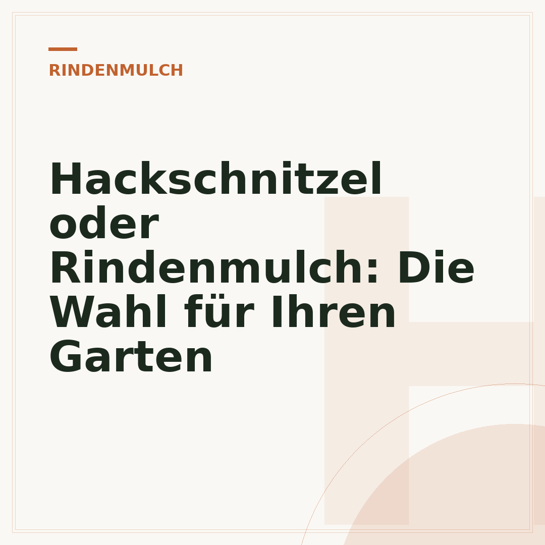 Hackschnitzel oder Rindenmulch: Die Wahl für Ihren Garten
