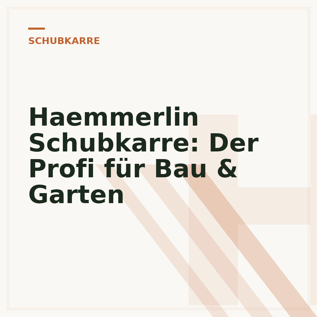 Haemmerlin Schubkarre: Der Profi für Bau & Garten
