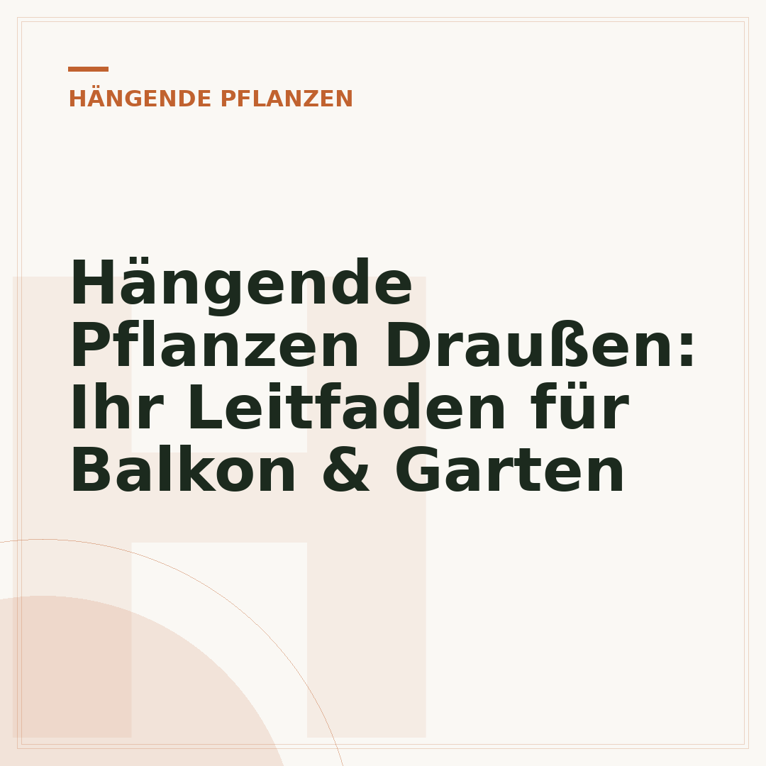 Hängende Pflanzen Draußen: Ihr Leitfaden für Balkon & Garten