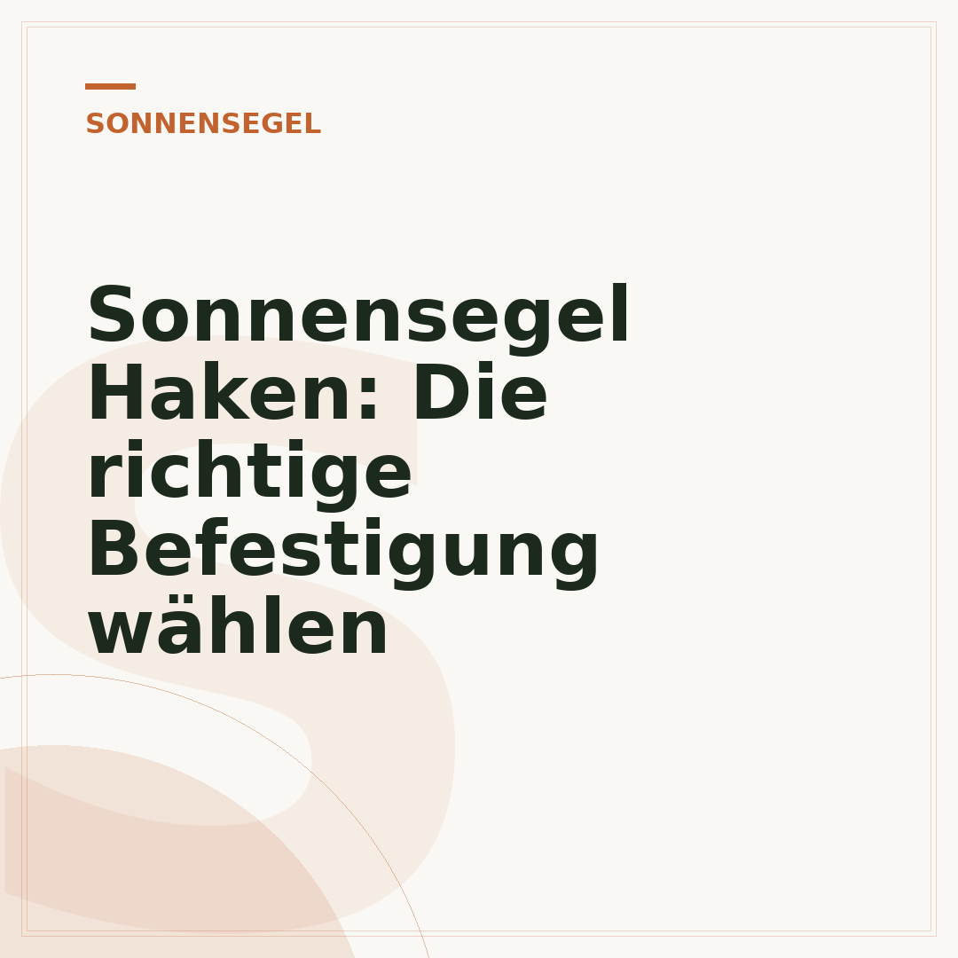 Sonnensegel Haken: Die richtige Befestigung wählen