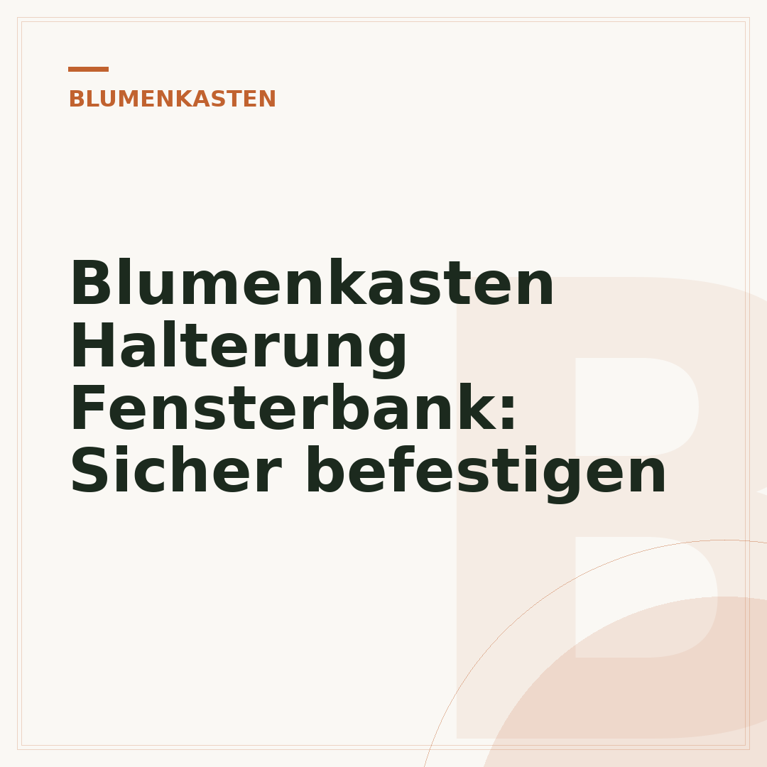 Blumenkasten Halterung Fensterbank: Sicher befestigen