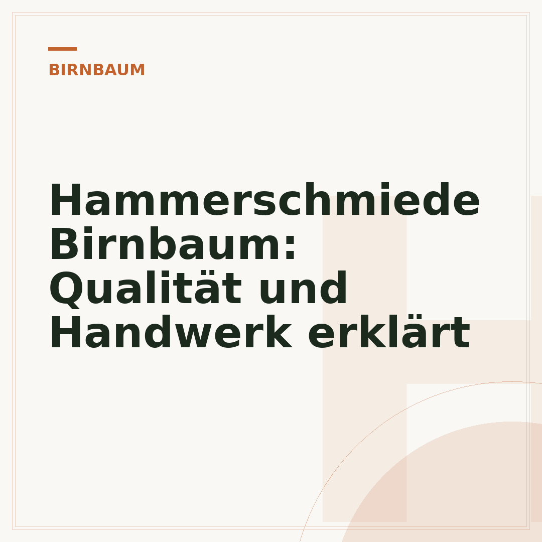 Hammerschmiede Birnbaum: Qualität und Handwerk erklärt