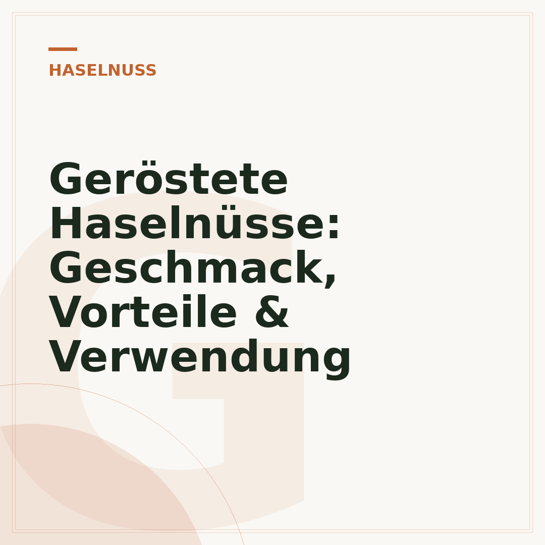 Geröstete Haselnüsse: Geschmack, Vorteile & Verwendung