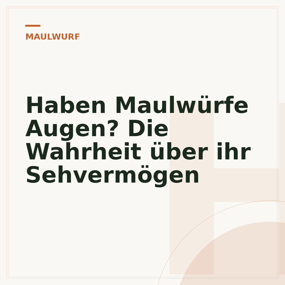 Haben Maulwürfe Augen? Die Wahrheit über ihr Sehvermögen