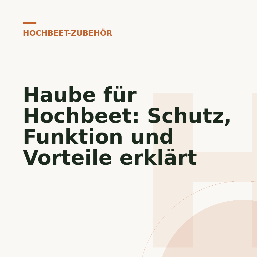 Haube für Hochbeet: Schutz, Funktion und Vorteile erklärt