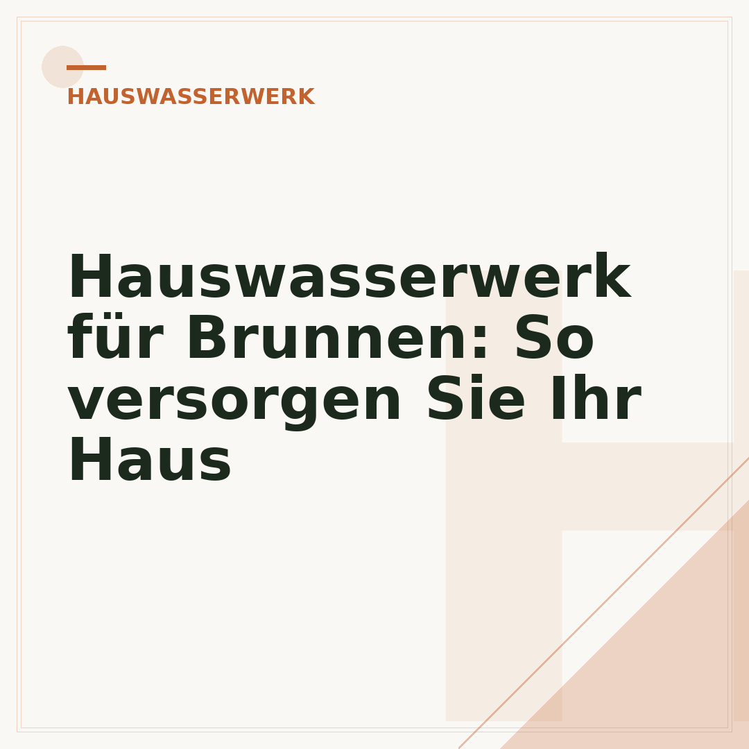 Hauswasserwerk für Brunnen: So versorgen Sie Ihr Haus