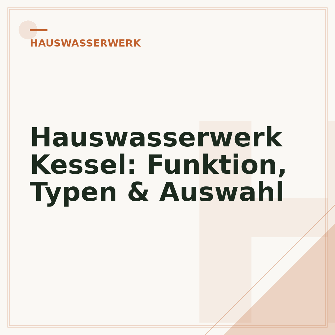 Hauswasserwerk Kessel: Funktion, Typen & Auswahl