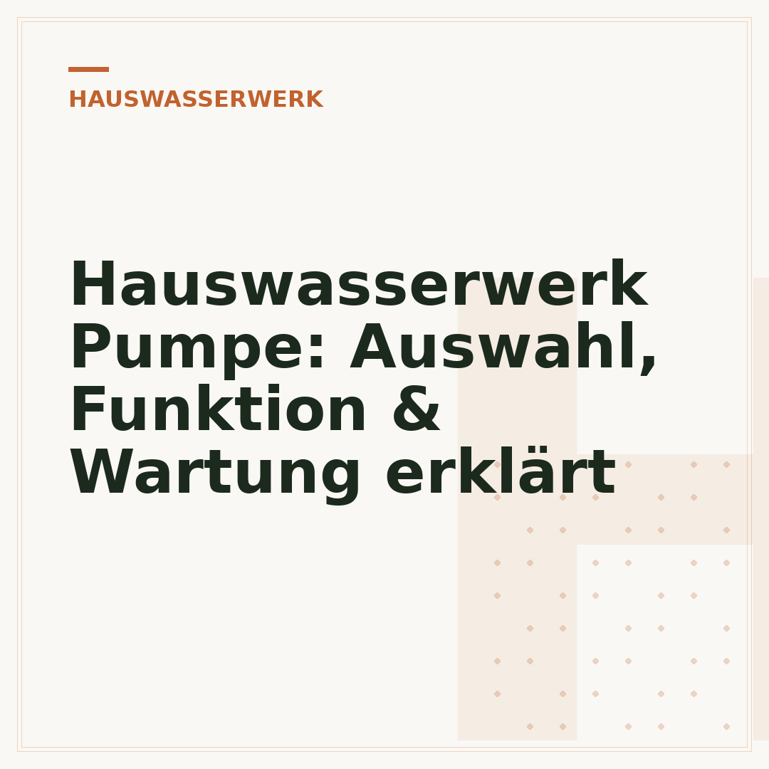 Hauswasserwerk Pumpe: Auswahl, Funktion & Wartung erklärt