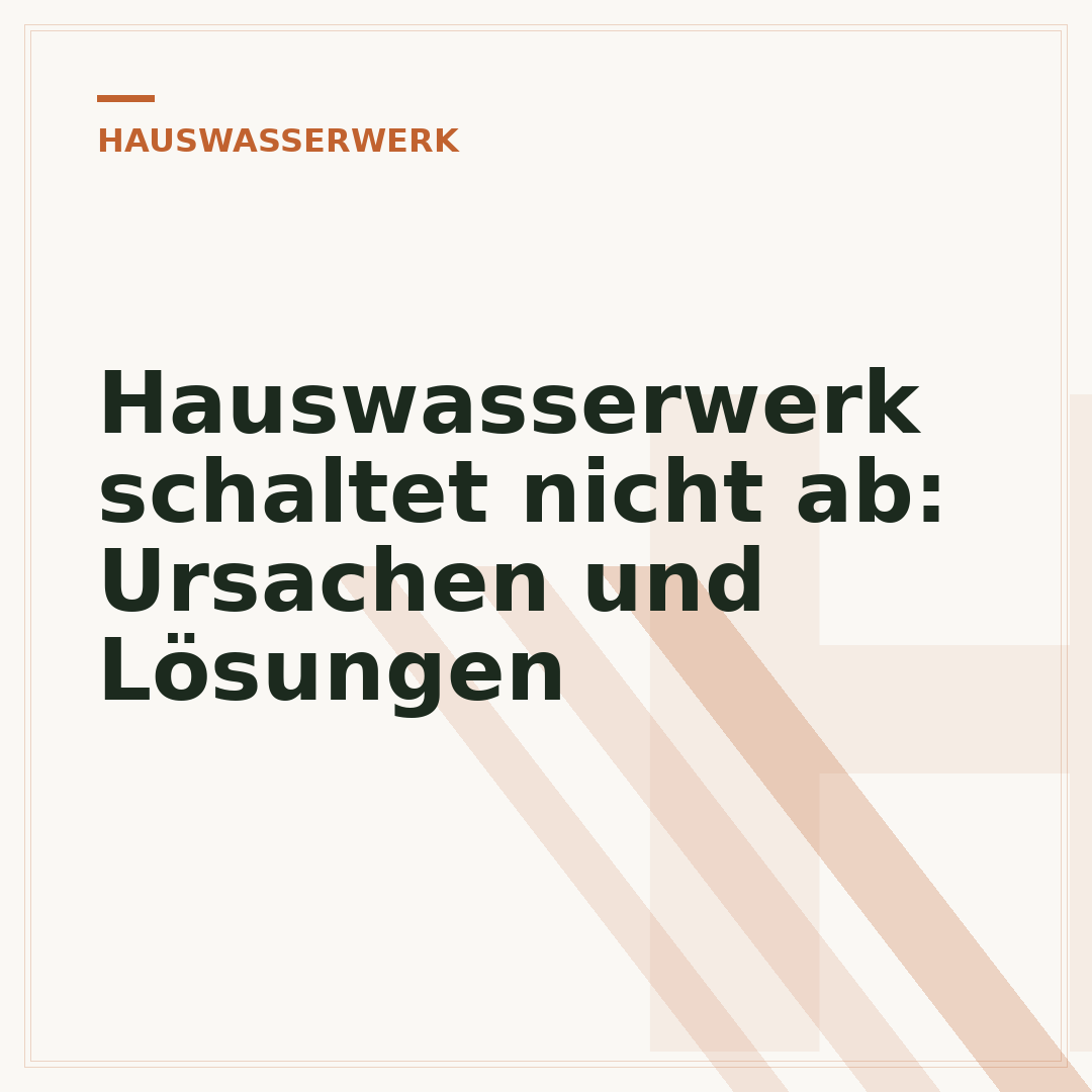 Hauswasserwerk schaltet nicht ab: Ursachen und Lösungen