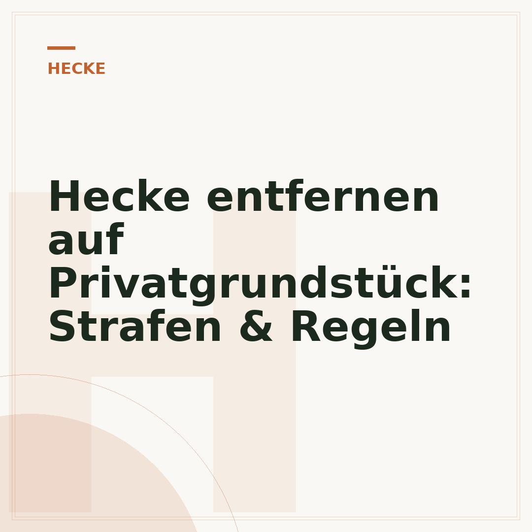 Hecke entfernen auf Privatgrundstück: Strafen & Regeln