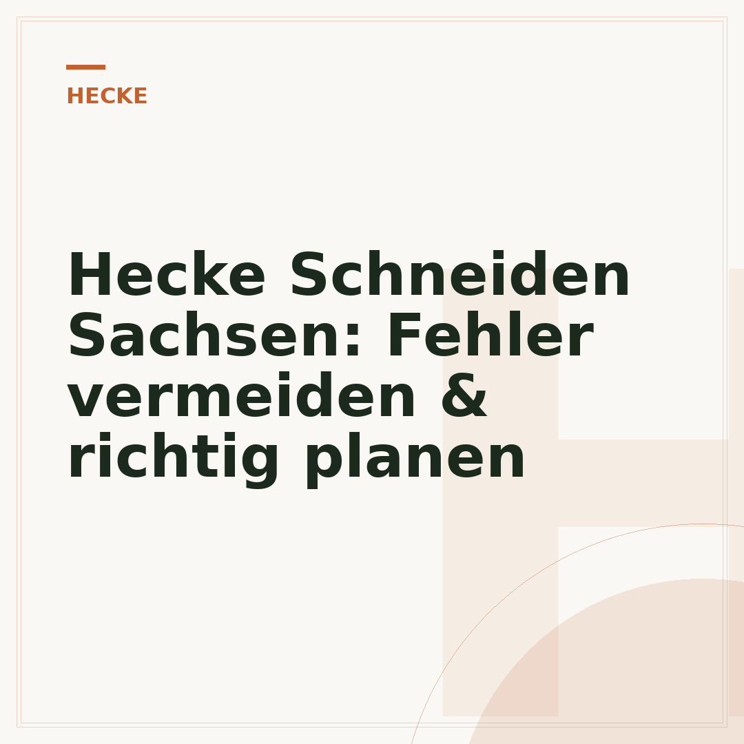 Hecke Schneiden Sachsen: Fehler vermeiden & richtig planen