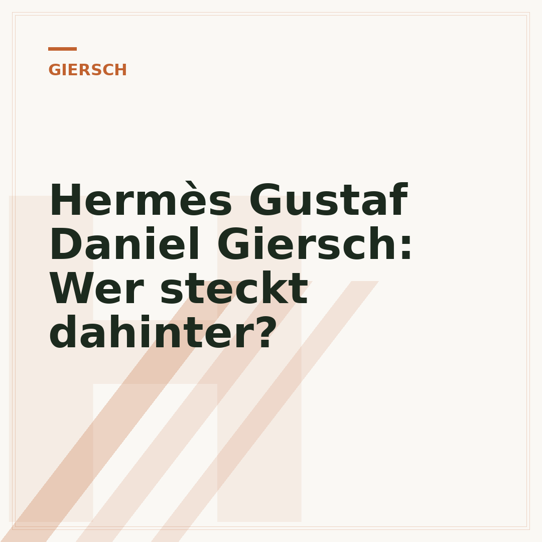 Hermès Gustaf Daniel Giersch: Wer steckt dahinter?