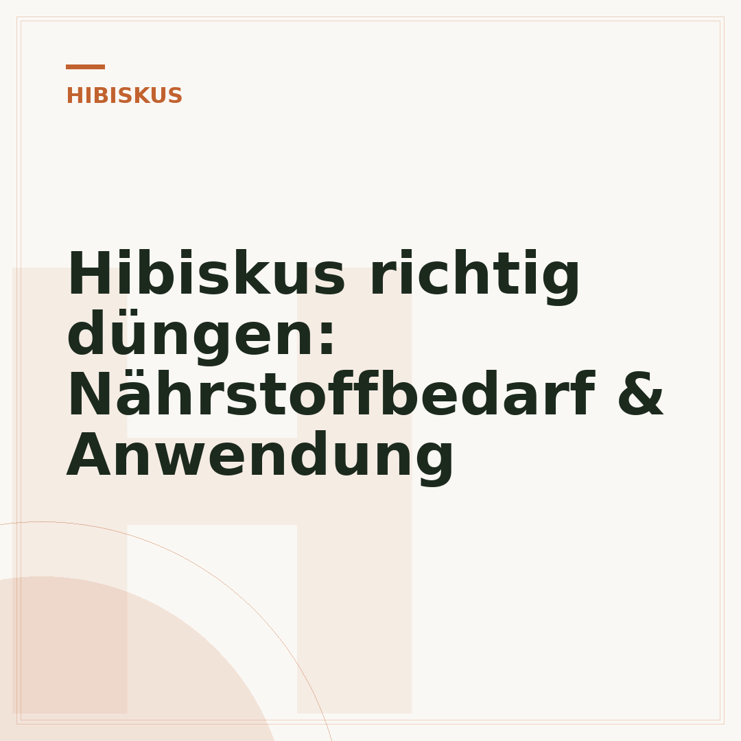 Hibiskus richtig düngen: Nährstoffbedarf & Anwendung