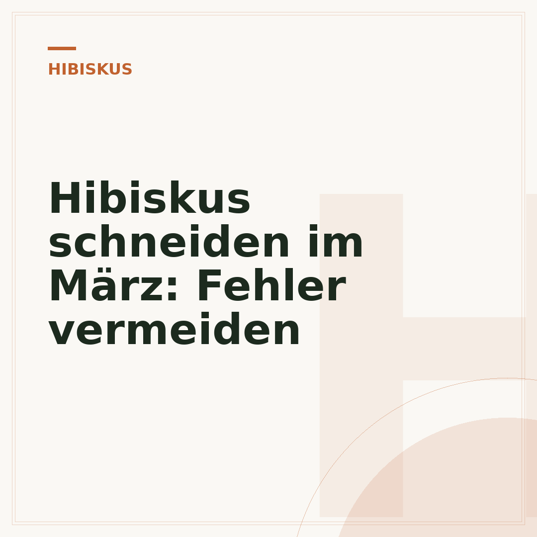 Hibiskus schneiden im März: Fehler vermeiden