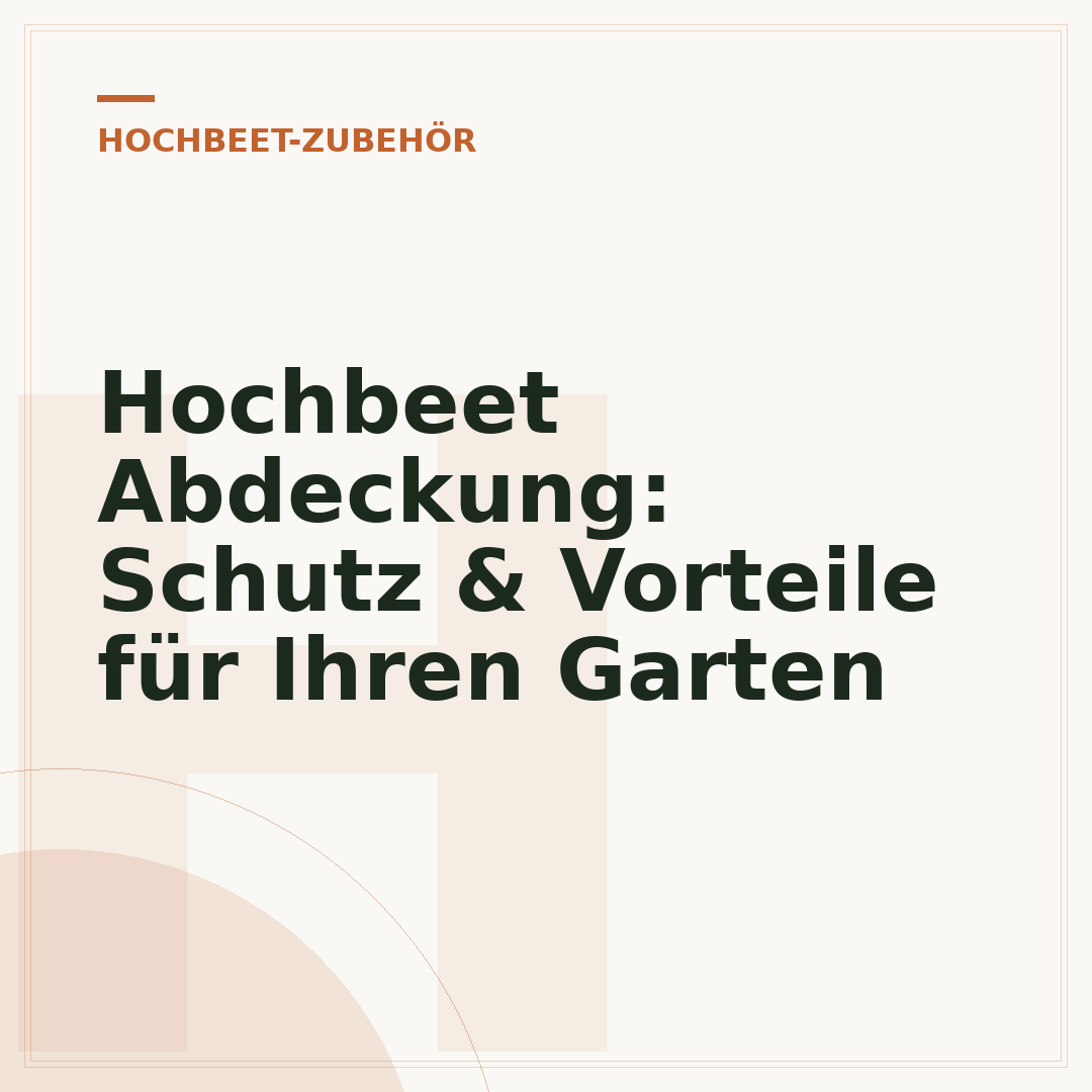 Hochbeet Abdeckung: Schutz & Vorteile für Ihren Garten