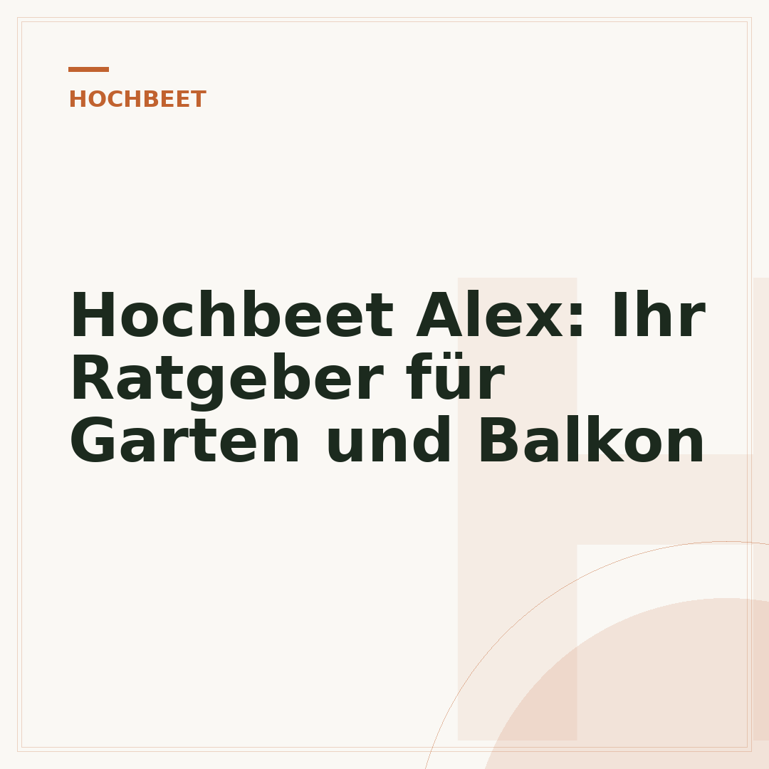 Hochbeet Alex: Ihr Ratgeber für Garten und Balkon