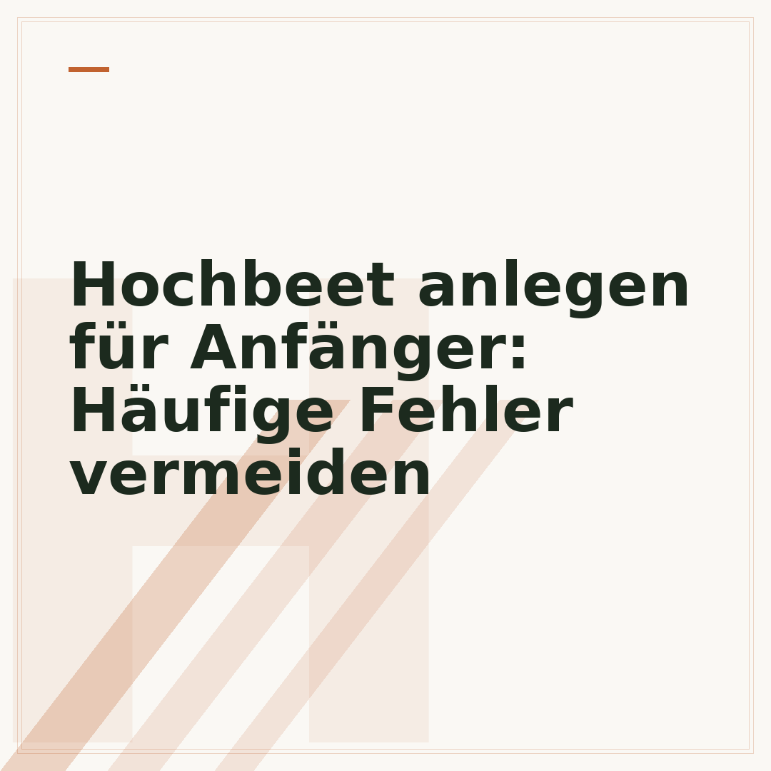 Hochbeet anlegen für Anfänger: Häufige Fehler vermeiden