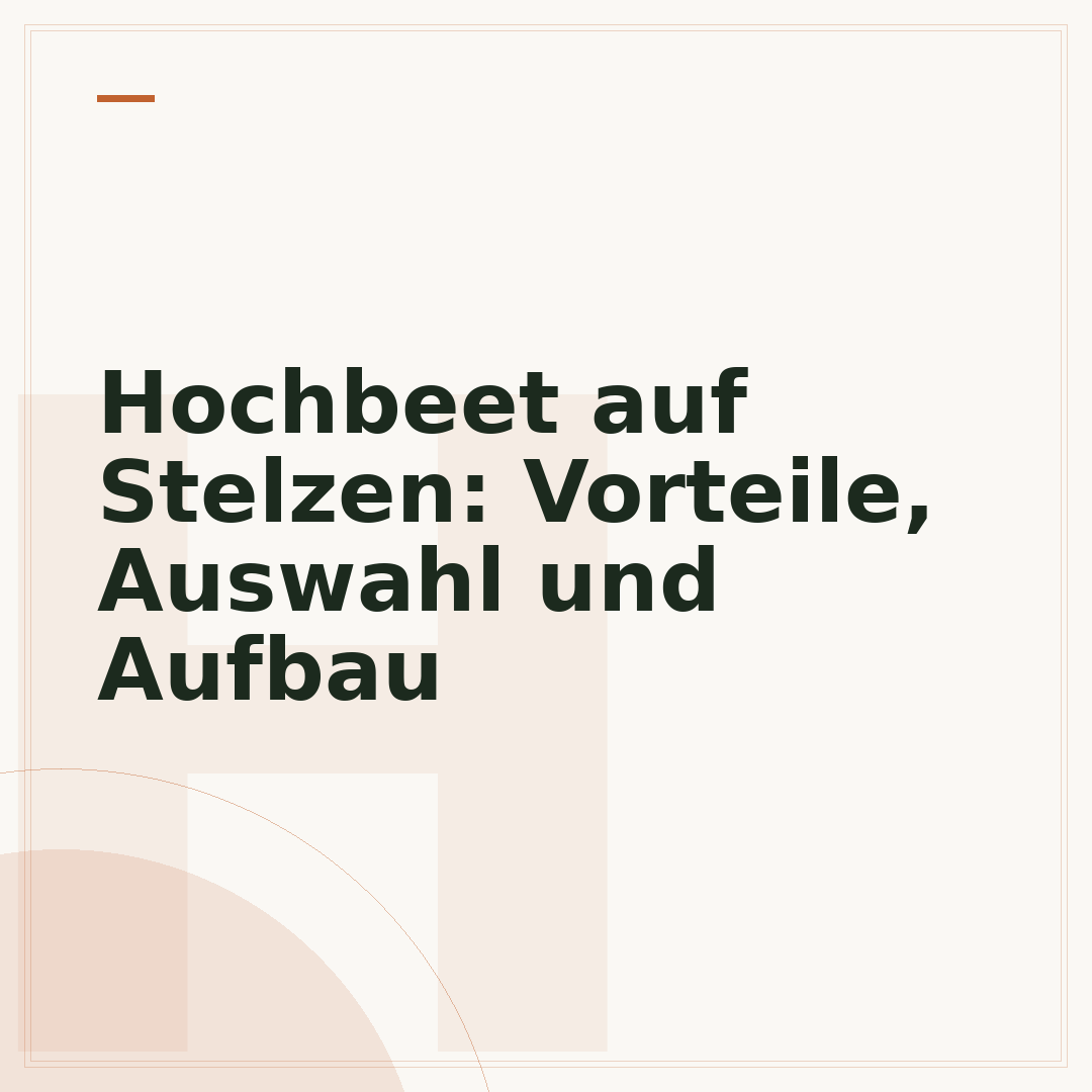 Hochbeet auf Stelzen: Vorteile, Auswahl und Aufbau