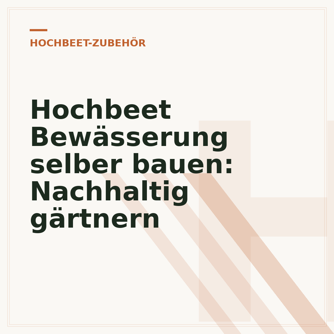 Hochbeet Bewässerung selber bauen: Nachhaltig gärtnern
