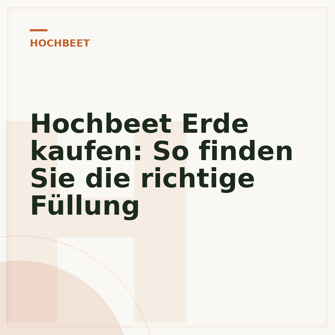 Hochbeet Erde kaufen: So finden Sie die richtige Füllung