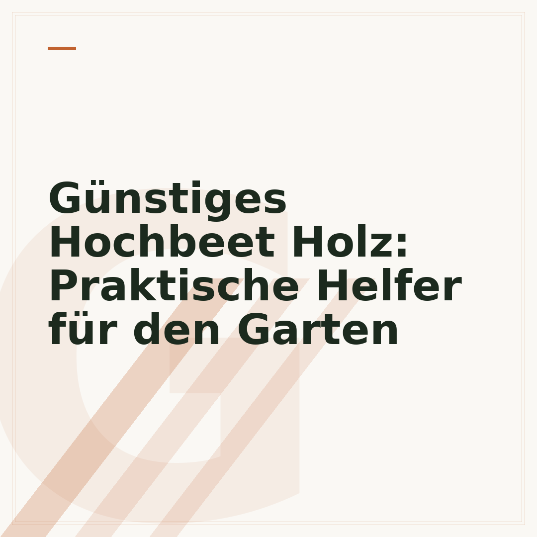 Günstiges Hochbeet Holz: Praktische Helfer für den Garten