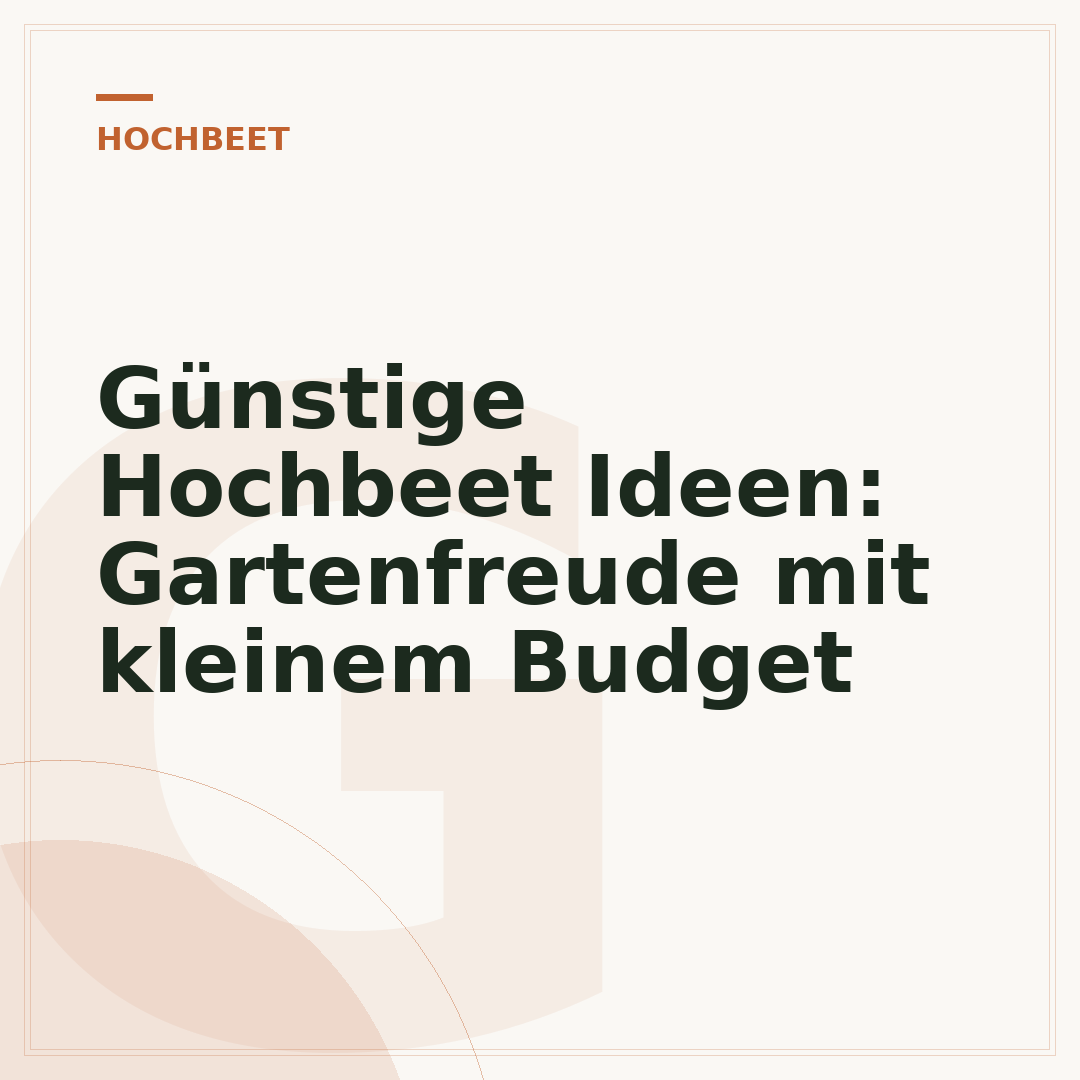 Günstige Hochbeet Ideen: Gartenfreude mit kleinem Budget
