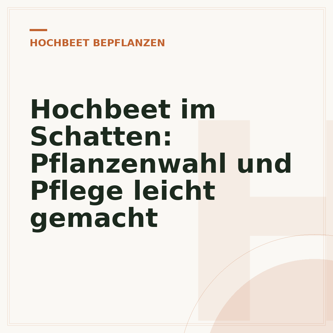 Hochbeet im Schatten: Pflanzenwahl und Pflege leicht gemacht