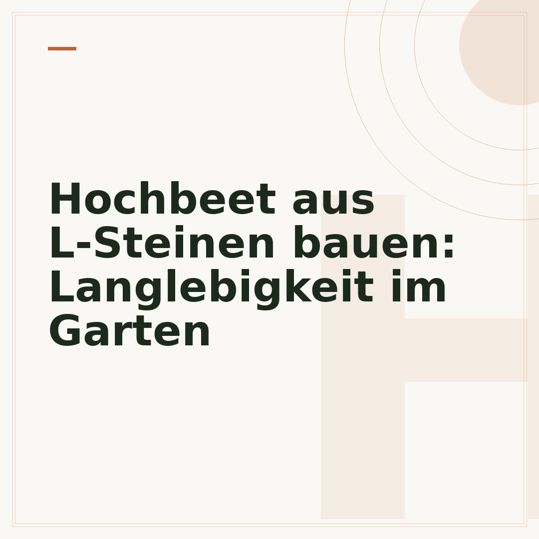 Hochbeet aus L-Steinen bauen: Langlebigkeit im Garten
