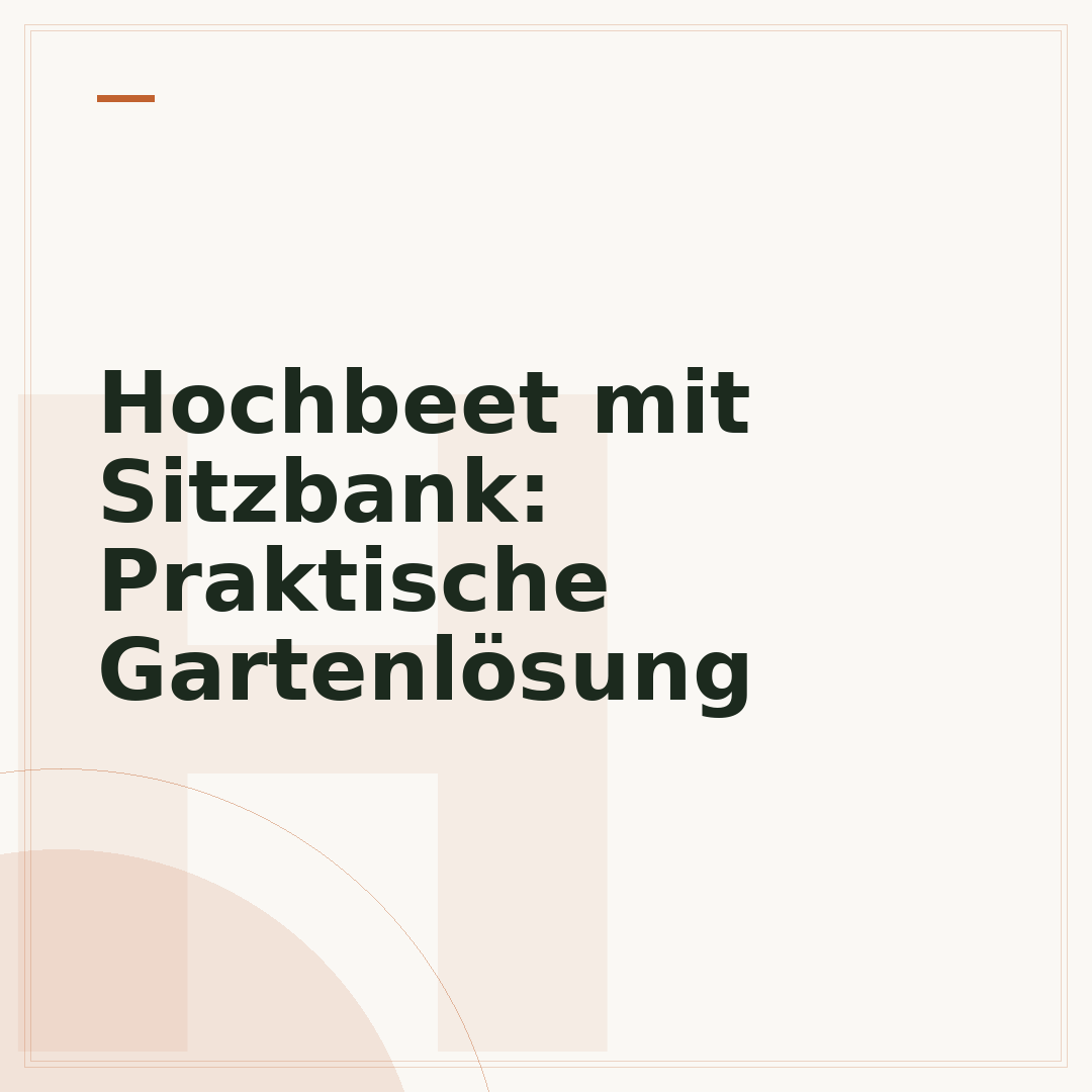 Hochbeet mit Sitzbank: Praktische Gartenlösung