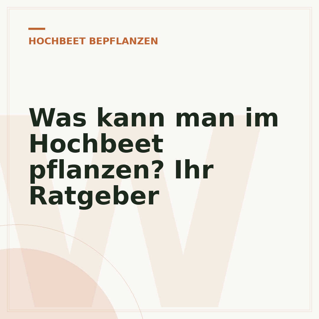 Was kann man im Hochbeet pflanzen? Ihr Ratgeber