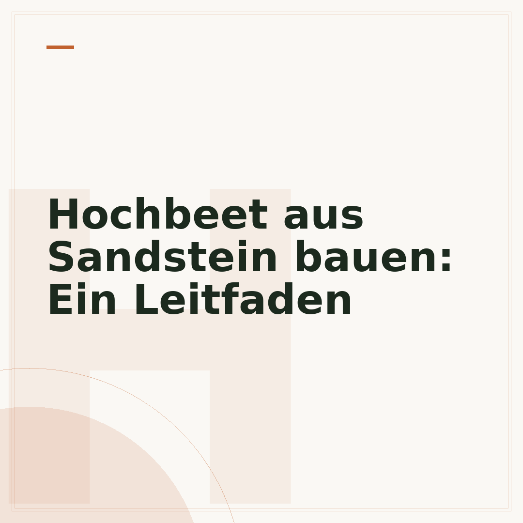 Hochbeet aus Sandstein bauen: Ein Leitfaden